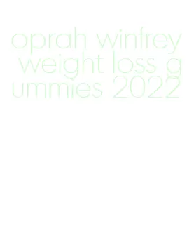 oprah winfrey weight loss gummies 2022