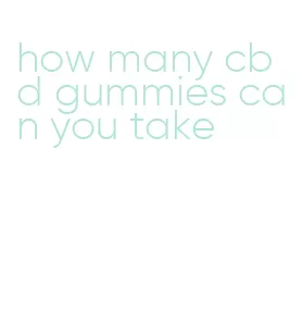 how many cbd gummies can you take