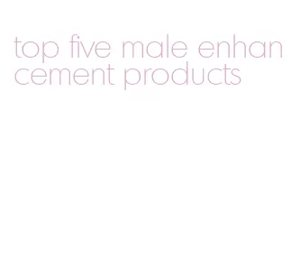 top five male enhancement products