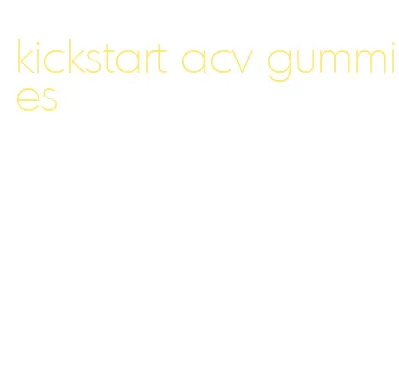 kickstart acv gummies