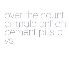 over the counter male enhancement pills cvs