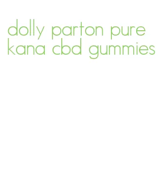 dolly parton pure kana cbd gummies