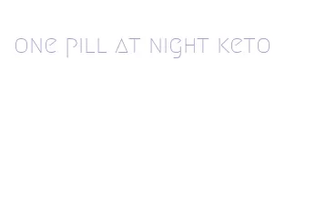 one pill at night keto