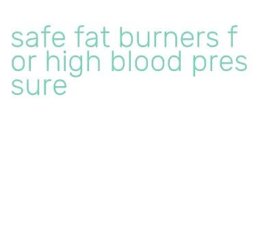 safe fat burners for high blood pressure