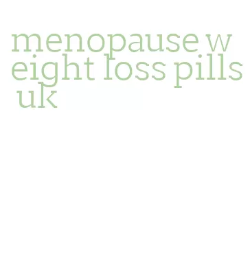 menopause weight loss pills uk