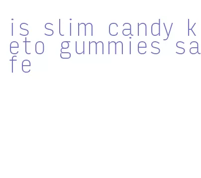 is slim candy keto gummies safe