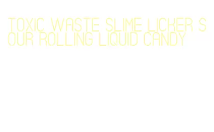 toxic waste slime licker sour rolling liquid candy