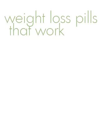 weight loss pills that work