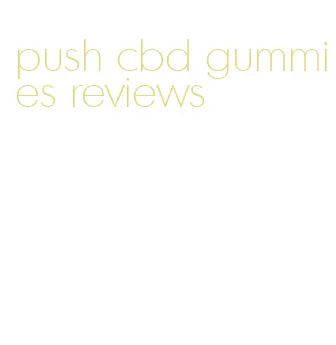 push cbd gummies reviews