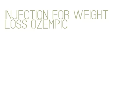 injection for weight loss ozempic