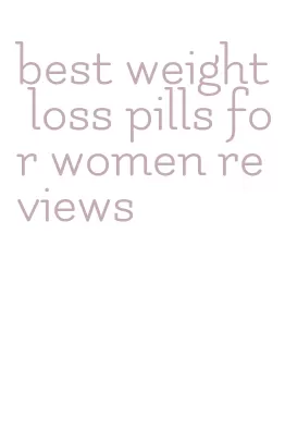 best weight loss pills for women reviews