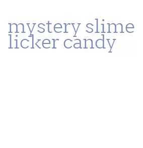 mystery slime licker candy