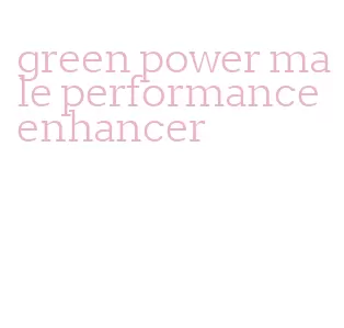 green power male performance enhancer