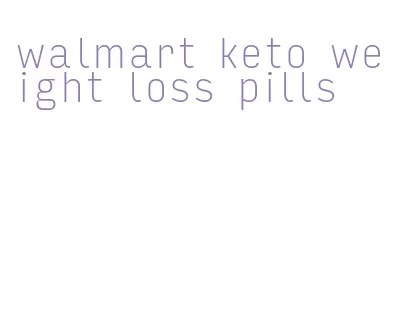 walmart keto weight loss pills