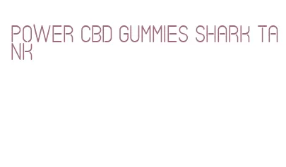 power cbd gummies shark tank