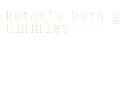 ketosis keto gummies