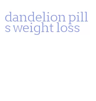 dandelion pills weight loss