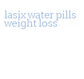 lasix water pills weight loss