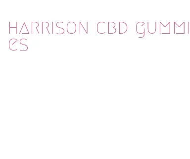 harrison cbd gummies