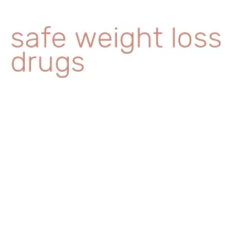 safe weight loss drugs