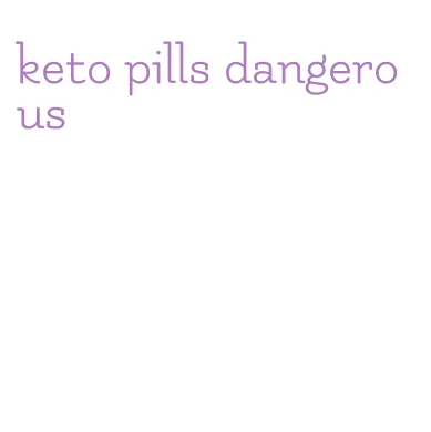 keto pills dangerous