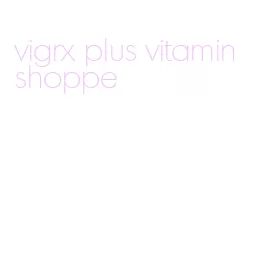 vigrx plus vitamin shoppe