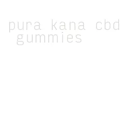 pura kana cbd gummies