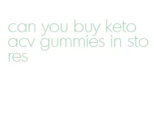 can you buy keto acv gummies in stores