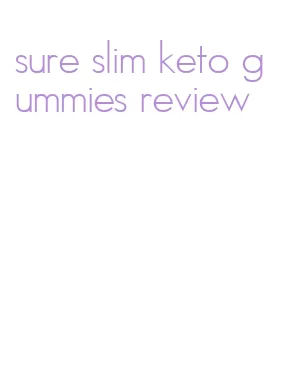 sure slim keto gummies review