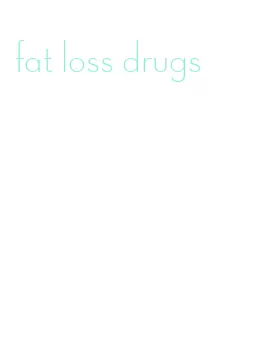 fat loss drugs