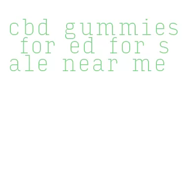cbd gummies for ed for sale near me