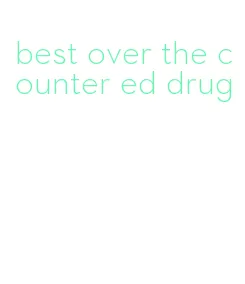 best over the counter ed drug