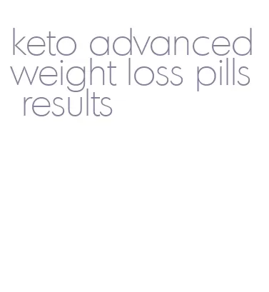 keto advanced weight loss pills results