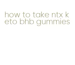 how to take ntx keto bhb gummies