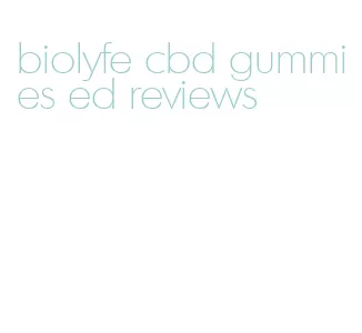 biolyfe cbd gummies ed reviews