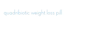 quadribiotic weight loss pill