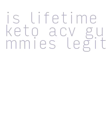 is lifetime keto acv gummies legit