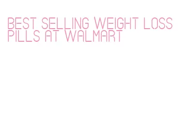 best selling weight loss pills at walmart