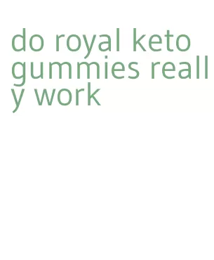 do royal keto gummies really work