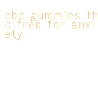 cbd gummies thc free for anxiety