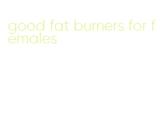 good fat burners for females