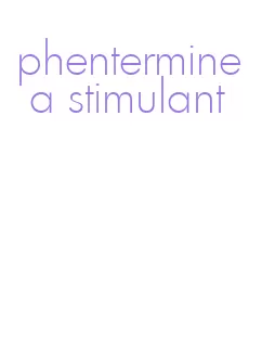 phentermine a stimulant