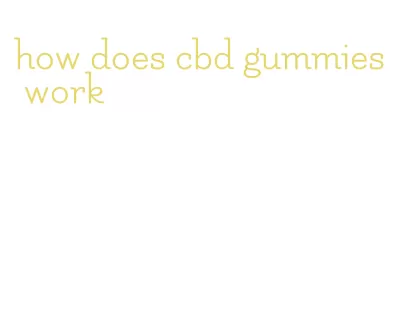 how does cbd gummies work