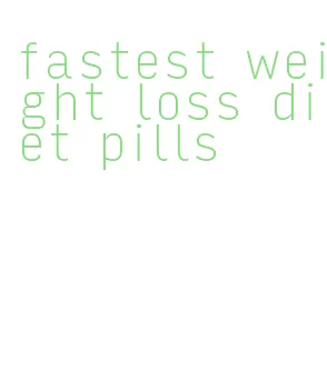 fastest weight loss diet pills