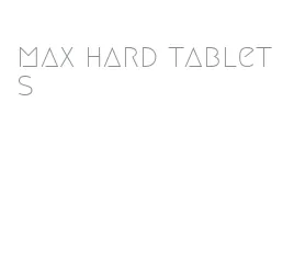 max hard tablets