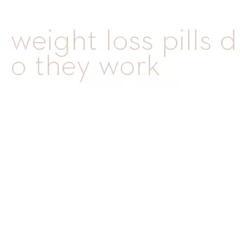 weight loss pills do they work