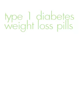 type 1 diabetes weight loss pills