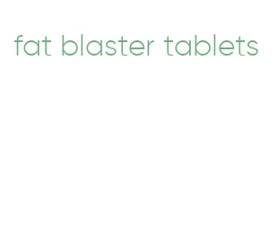 fat blaster tablets