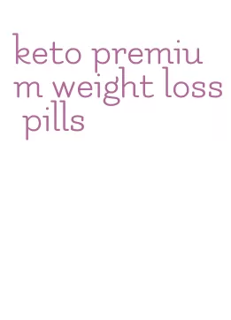 keto premium weight loss pills