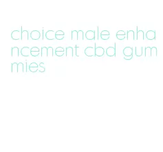 choice male enhancement cbd gummies